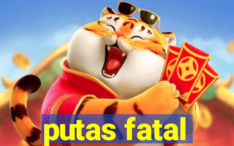putas fatal